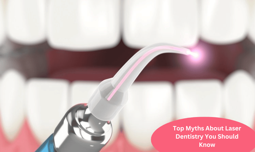 Top Myths About Laser Dentistry You Should Know